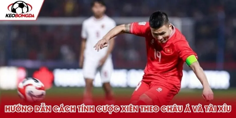 Hướng dẫn cách tính cược xiên theo châu Á và Tài Xỉu