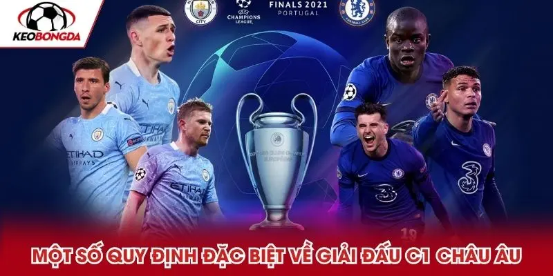 Một số quy định đặc biệt về giải đấu C1 châu Âu