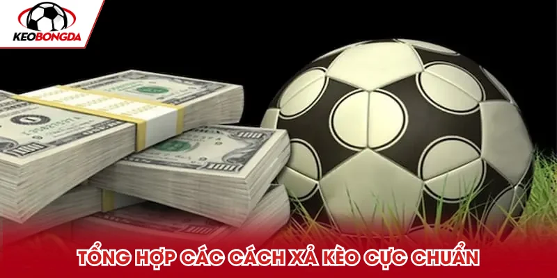 Tổng hợp các cách xả kèo cực chuẩn