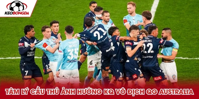 Tâm lý cầu thủ ảnh hưởng KQ Vô địch Quốc gia Australia