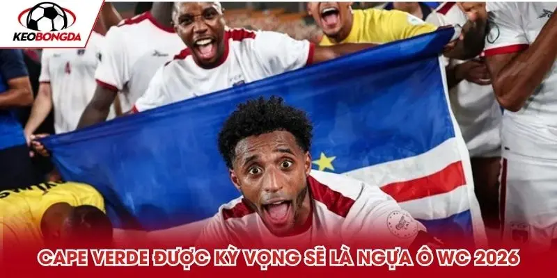 Cape Verde được kỳ vọng sẽ là ngựa ô cho VCK World Cup 2026