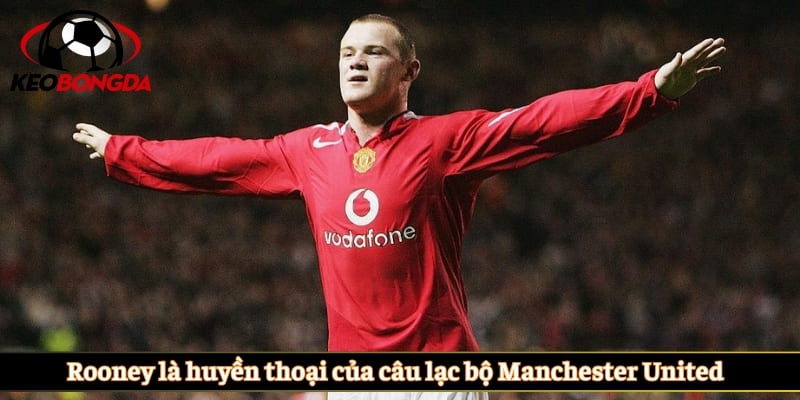 Rooney là huyền thoại của câu lạc bộ Manchester United