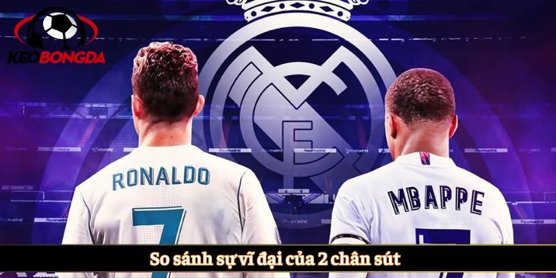So sánh sự vĩ đại của 2 chân sút